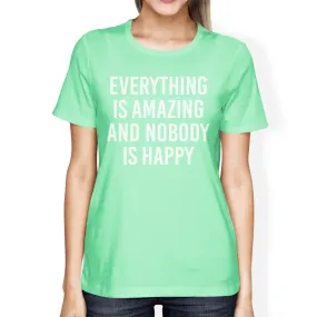 Everything Amazing Nobody Happy Women Mint T-shirts Funny T-shirt