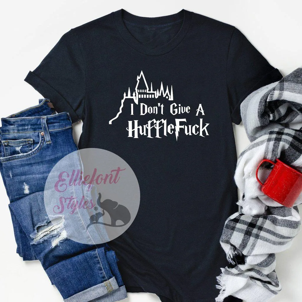 I Don't Give A HuffleFuck Shirt